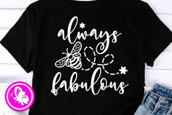 Always BEE Fabulous Inspirational Quote Graphics for Crafts