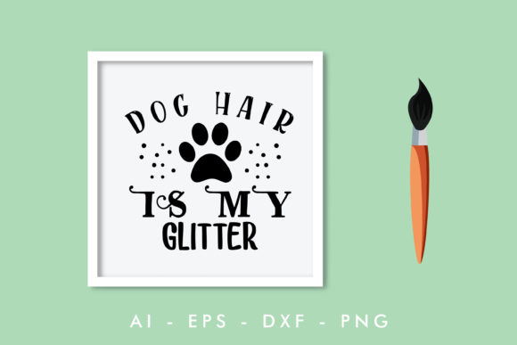 Dog Hair is My Glitter, Dog Quote 01 for Graphics and Crafts