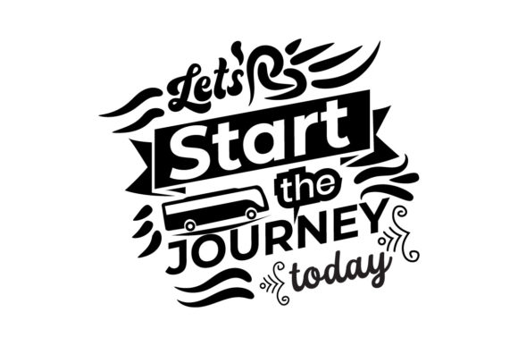 Lets Start the Journey Today - Svg for Crafts and Graphics