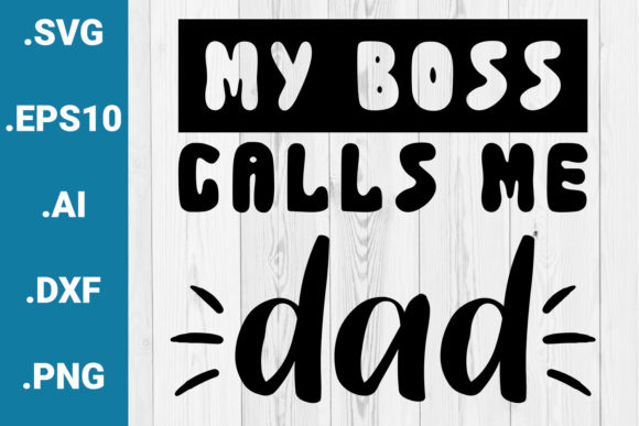 My Boss Calls Me Dad Graphics for Crafts and Branding