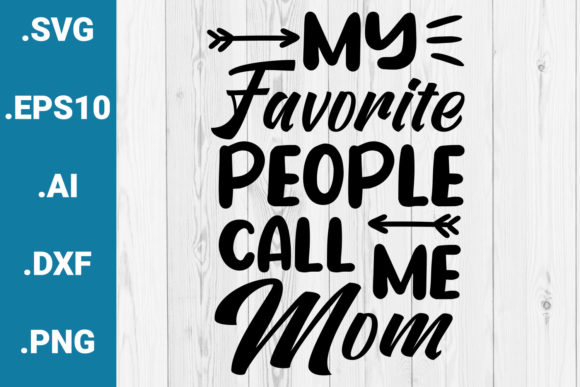 My Favorite People Call Me Mom Quote Graphics for Crafts
