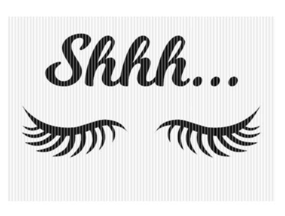 Shhh Sleepy Eyes Eyelashes Quote Graphic for Crafts and Graphics