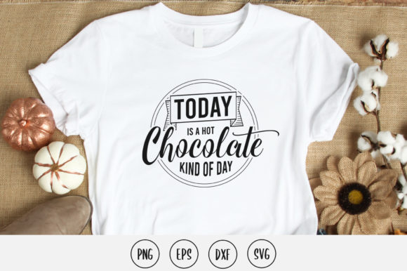 Today is Hot Chocolate Kind of a Day SVG for Crafts and Graphics